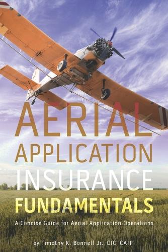 Aerial Application Insurance Fundamentals: A Concise Guide for Aerial Application Operations