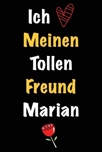 Ich Liebe Meinen Tollen Freund Marian: Geschenk an Boyfriend Namens Marian von seiner Freundin - Geburtstagsgeschenk, Weihnachtsgeschenk oder Valentinstag für einen Mann Namens Marian - F