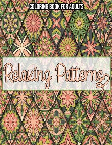 Relaxing Patterns: Coloring Book For Adults: Coloring books for adults pattern / Stress Relieving Designs