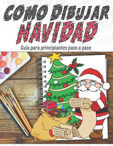 Como Dibujar Navidad, Guía para principiantes paso a paso: Personajes de Navidad, cosas interesantes para dibujar fácilmente para niños, el mejor regalo de cumpleaños y Navidad, árbol de Navidad, casa de jen
