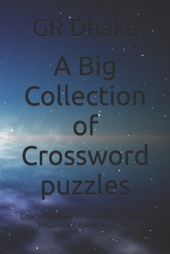 A Big Collection of Crossword puzzles: Challenge Your Wits with Crossword-Puzzles for Every Skill Leve
