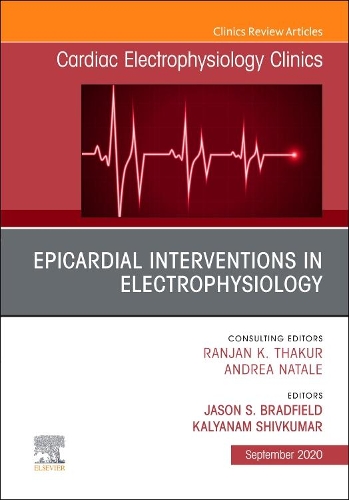 Epicardial Interventions in Electrophysiology, An Issue of Cardiac Electrophysiology Clinics