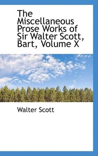 The Miscellaneous Prose Works of Sir Walter Scott, Bart, Volume X