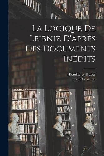 La Logique De Leibniz D'après Des Documents Inédits