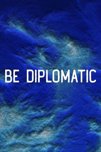 Be Diplomatic