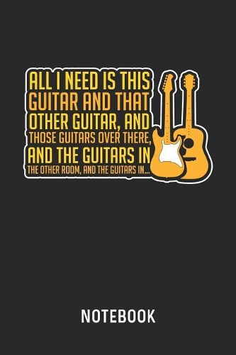 All I Need Is This Guitar And That Other Guitar... Notebook: Blank & Lined Guitarist Journal (6 x 9) For Every Bass Guitar Player And Musician