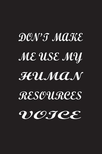 Don't Make Me Use My Human Resources Voice