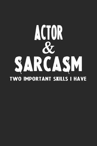 Actor & Sarcasm Two Important Skills I Have