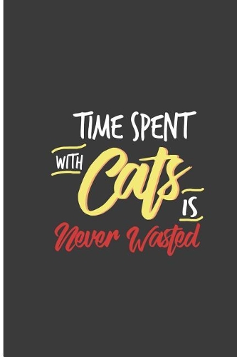 Time Spent with Cats is Never Wasted
