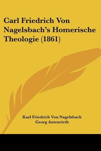 Carl Friedrich Von Nagelsbach's Homerische Theologie (1861)