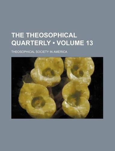 The Theosophical Quarterly (Volume 13): (English)