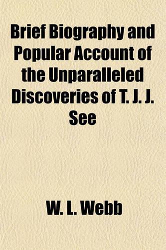 Brief Biography and Popular Account of the Unparalleled Discoveries of T. J. J. See: (English)