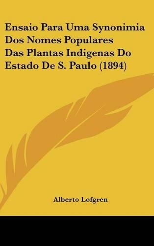 Ensaio Para Uma Synonimia DOS Nomes Populares Das Plantas Indigenas Do Estado de S. Paulo (1894)