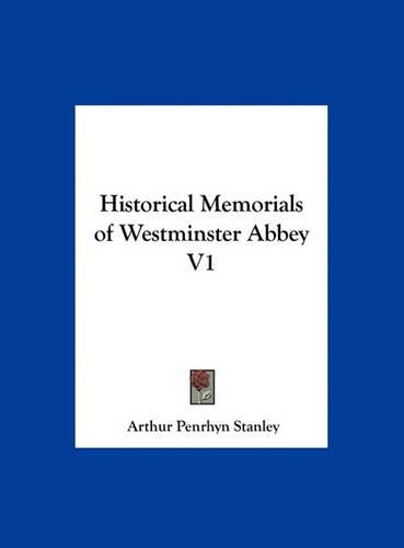 Historical Memorials of Westminster Abbey V1