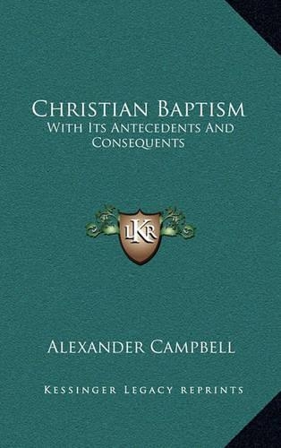 Christian Baptism: With Its Antecedents And Consequents(English)