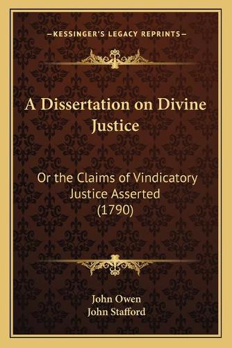 A Dissertation on Divine Justice: Or the Claims of Vindicatory Justice Asserted (1790)(English)