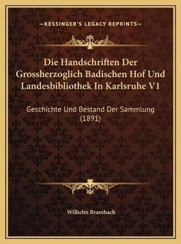 Die Handschriften Der Grossherzoglich Badischen Hof Und Landesbibliothek In Karlsruhe V1
