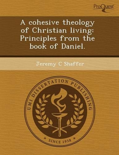 A Cohesive Theology of Christian Living: Principles from the Book of Daniel: (English)