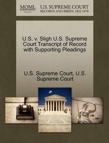 U.S. V. Sligh U.S. Supreme Court Transcript of Record with Supporting Pleadings