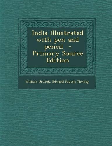 India Illustrated with Pen and Pencil