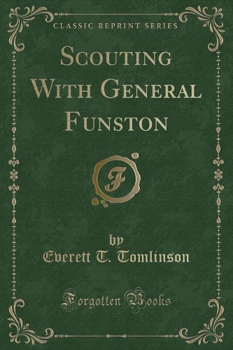 Scouting with General Funston (Classic Reprint)