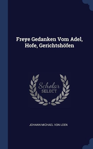 Freye Gedanken Vom Adel, Hofe, Gerichtshöfen