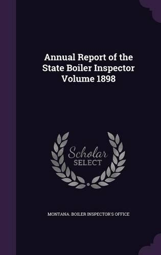 Annual Report of the State Boiler Inspector Volume 1898