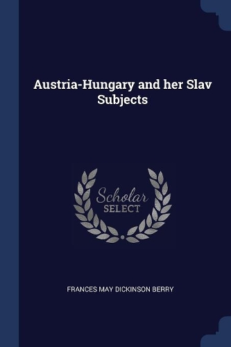 Austria-Hungary and her Slav Subjects