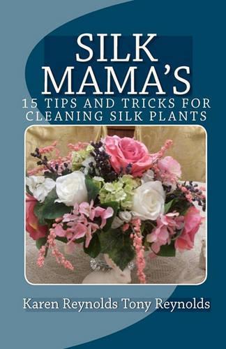 Silk Mama's 15 Tips and Tricks for Cleaning Silk Plants: Bonus Easter and Wedding Mementos and Keepsakes(English)
