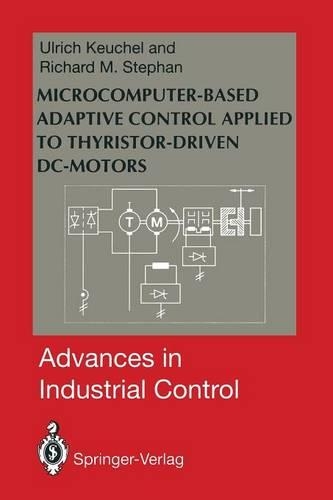 Microcomputer-Based Adaptive Control Applied to Thyristor-Driven DC-Motors: (Advances in Industrial Control)