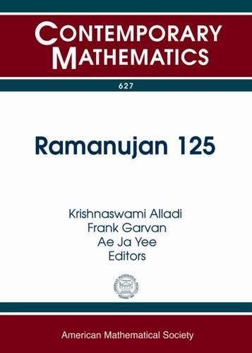 Ramanujan 125: International Conference to Commemorate the 125th Anniversary of Ramanujan's Birth Ramanujan 125 November 5-7, 2012 University of Florida, Gainesville