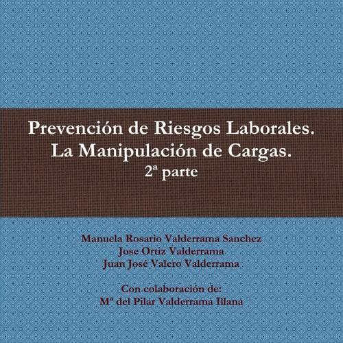 Prevencion De Riesgos Laborales. La Manipulacion De Cargas. 2* Parte