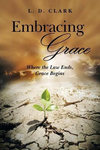 Embracing Grace: Where the Law Ends, Grace Begins(English)
