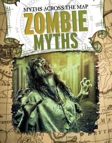 Zombie Myths: (Myths Across the Map)