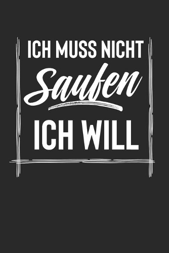 Ich Muss Nicht Saufen Ich Will