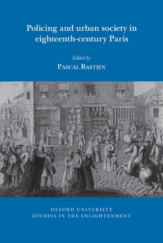 Policing and urban society in eighteenth-century Paris: (2024:08 Oxford University Studies in the Enlightenment)