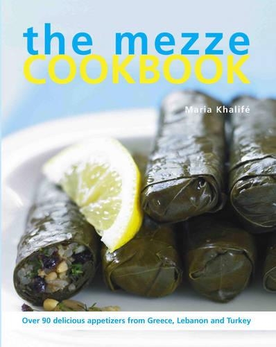 The Mezze Cookbook: Over 90 Delicious Appetizers from Greece, Lebanon and Turkey