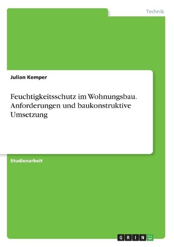 Feuchtigkeitsschutz im Wohnungsbau. Anforderungen und baukonstruktive Umsetzung