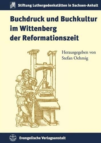 Buchdruck Und Buchkultur Im Wittenberg Der Reformationszeit