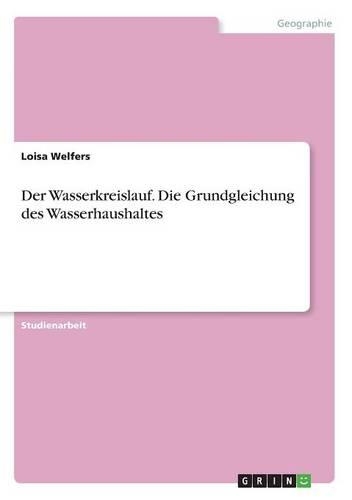 Der Wasserkreislauf. Die Grundgleichung des Wasserhaushaltes: (German)