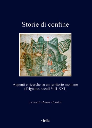 Storie Di Confine: Appunti E Ricerche Su Un Territorio Montano (Frignano, Secoli VIII-XXI)(I Libri Di Viella)