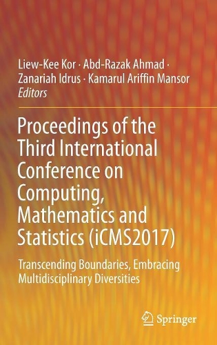 Proceedings of the Third International Conference on Computing, Mathematics and Statistics (iCMS2017): Transcending Boundaries, Embracing Multidisciplinary Diversities