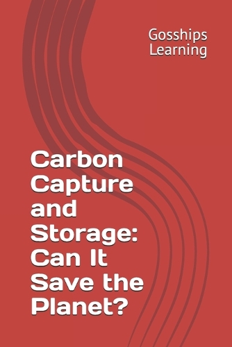 Carbon Capture and Storage: Can It Save the Planet?