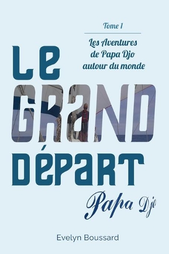 Les Aventures de Papa Djo autour du Monde: TOME 1 - Le Grand Départ(1 Les Aventures de Papa Djo Autour Du Monde)