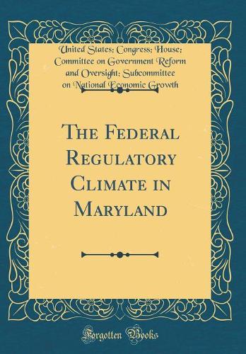 The Federal Regulatory Climate in Maryland (Classic Reprint)
