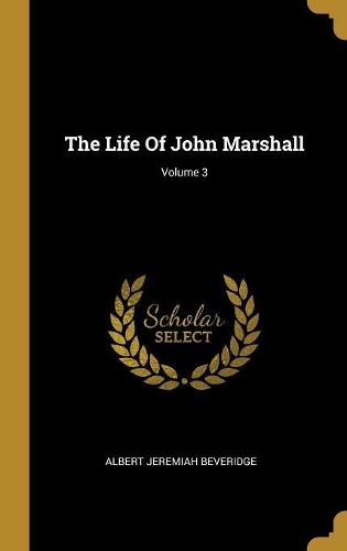 The Life Of John Marshall; Volume 3