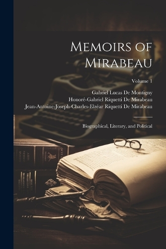 Memoirs of Mirabeau: Biographical, Literary, and Political; Volume 1