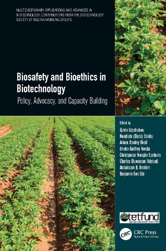 Biosafety and Bioethics in Biotechnology: Policy, Advocacy, and Capacity Building(Multidisciplinary Applications and Advances in Biotechnology)