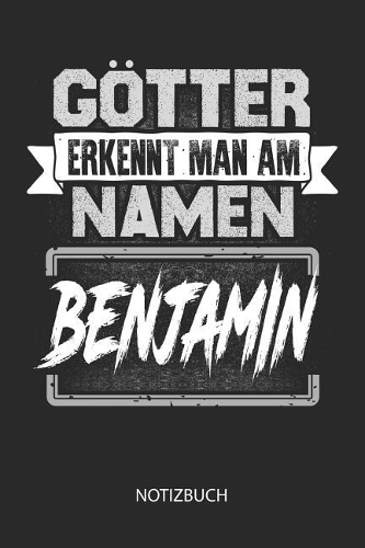 Götter erkennt man am Namen - Benjamin - Notizbuch: Individuelles personalisiertes blanko Jungen & Männer Namen Notizbuch, dotted leere Seiten. Ideal als Uni oder coole Schulsachen, Geschenk für Freun