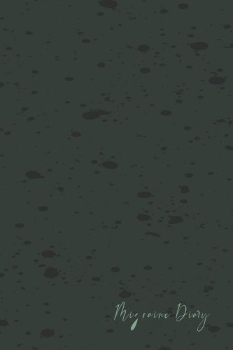 Migraine Diary: Headache Pain Daily Log, Monitoring and Management for Chronic Head Symptoms, Record Location, Severity, Duration, Triggers, Treatments, Effectivene